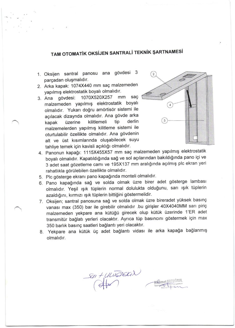 Yukarr do$ru amortisdr sistemi ile agrlacak dizaynda olmahdrr. Ana g6vde arka kapak Uzerine kilitlemeli tip derlin malzemelerden yaprlmrg kilitleme sistemi ile oturtulabilir Ozellikte olmaltdrr.