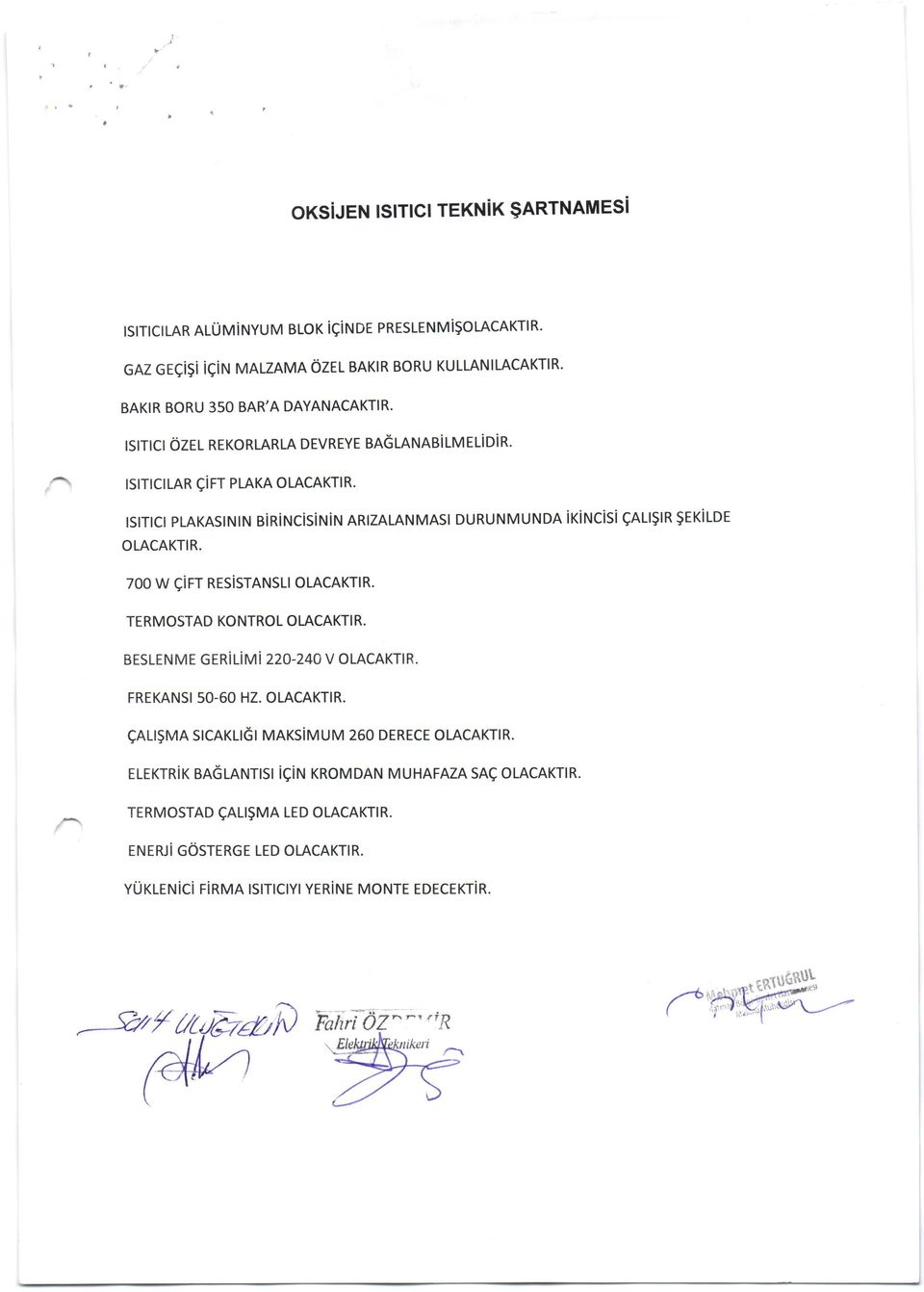 tsllcl plakasin tn sinincisir\inr ARtzALANMAST DURU NM UN DA iri rucisi CALISIR SEKi LDE OLACAKTIR. 7oo w girr nesisransllolacaktlr. TERMOSTAD KONTROL OLACAKTI R.