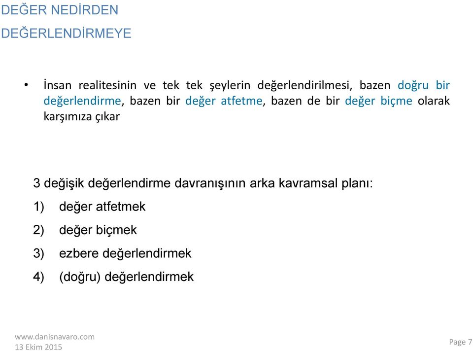 bir değer biçme olarak karşımıza çıkar 3 değişik değerlendirme davranışının arka