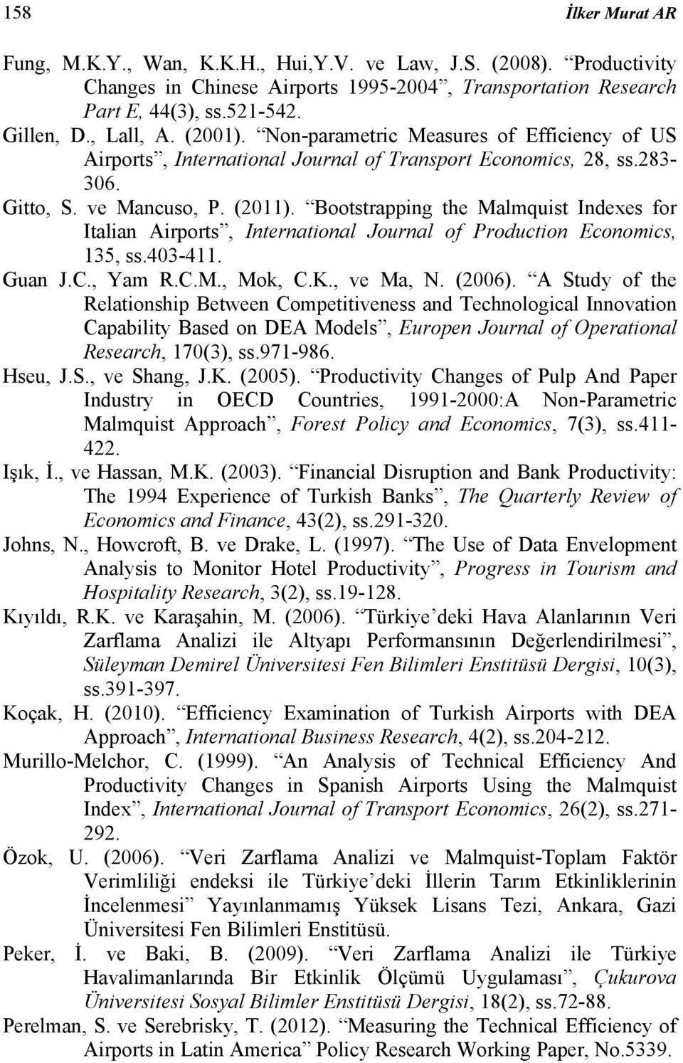 Bootstrapping the Malmquist Indexes for Italian Airports, International Journal of Production Economics, 135, ss.403-411. Guan J.C., Yam R.C.M., Mok, C.K., ve Ma, N. (2006).