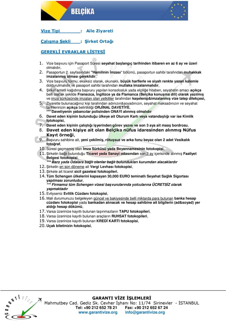 Şirket antetli kağıdına başvuru yapılan konsolosluk yada elçiliğe hitaben, seyahatin amacı açıkça 5.