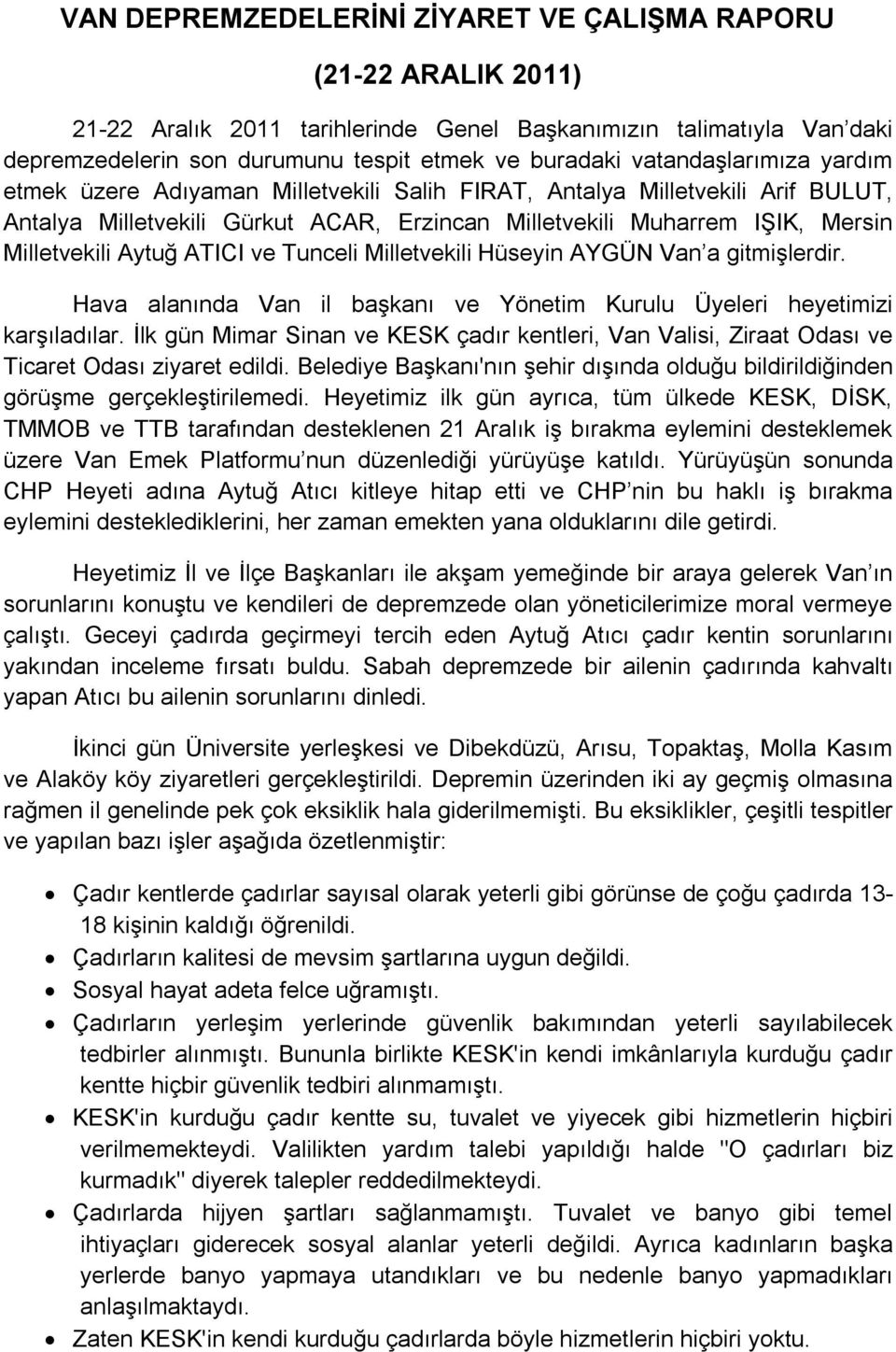 Aytuğ ATICI ve Tunceli Milletvekili Hüseyin AYGÜN Van a gitmişlerdir. Hava alanında Van il başkanı ve Yönetim Kurulu Üyeleri heyetimizi karşıladılar.