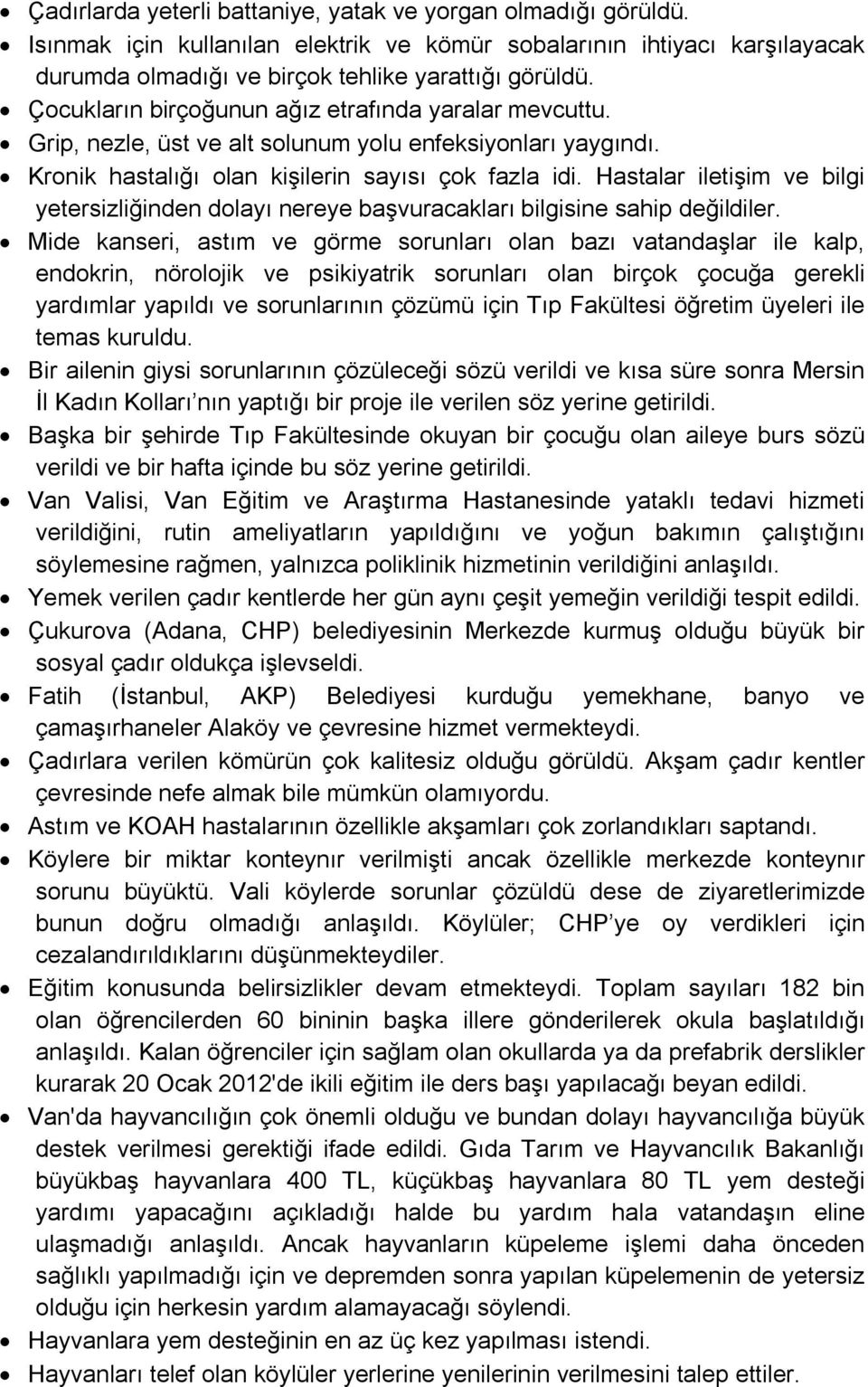 Hastalar iletişim ve bilgi yetersizliğinden dolayı nereye başvuracakları bilgisine sahip değildiler.