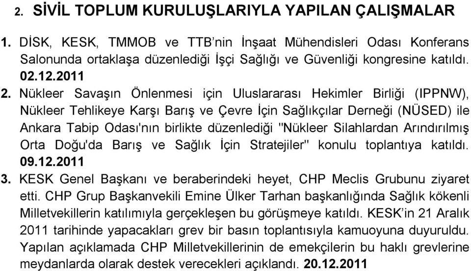 Nükleer Savaşın Önlenmesi için Uluslararası Hekimler Birliği (IPPNW), Nükleer Tehlikeye Karşı Barış ve Çevre İçin Sağlıkçılar Derneği (NÜSED) ile Ankara Tabip Odası'nın birlikte düzenlediği "Nükleer