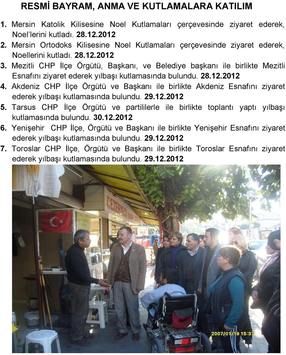 Mezitli CHP İlçe Örgütü, Başkanı, ve Belediye başkanı ile birlikte Mezitli Esnafını ziyaret ederek yılbaşı kutlamasında bulundu. 28.12.2012 4.