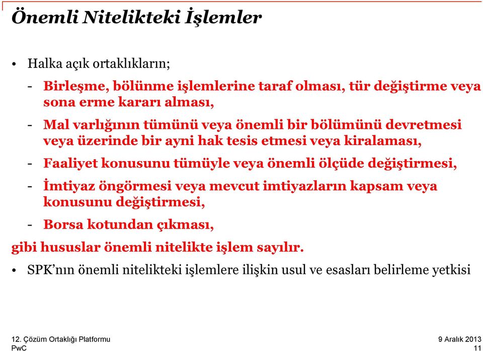 konusunu tümüyle veya önemli ölçüde değiştirmesi, - İmtiyaz öngörmesi veya mevcut imtiyazların kapsam veya konusunu değiştirmesi, - Borsa