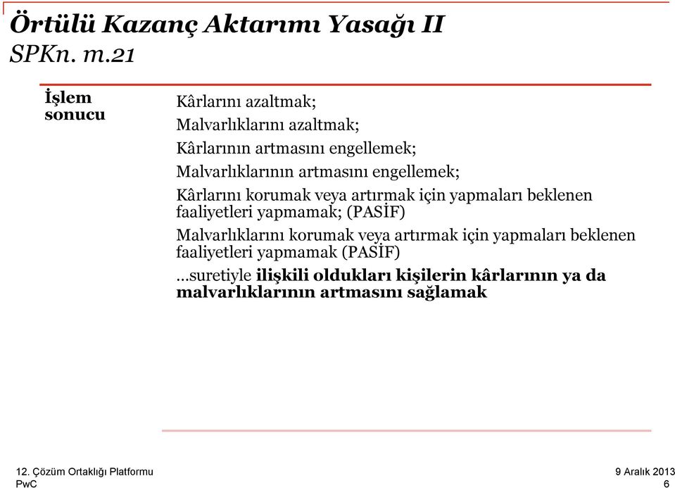 artmasını engellemek; Kârlarını korumak veya artırmak için yapmaları beklenen faaliyetleri yapmamak; (PASİF)