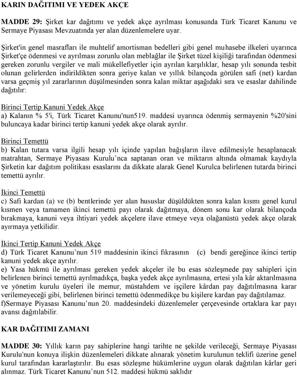 gereken zorunlu vergiler ve mali mükellefiyetler için ayrılan karşılıklar, hesap yılı sonunda tesbit olunan gelirlerden indirildikten sonra geriye kalan ve yıllık bilançoda görülen safi (net) kardan