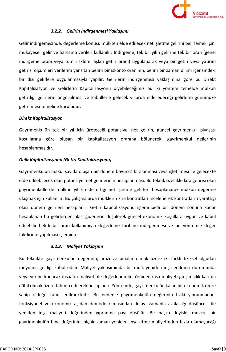 bir ıskonto oranının, belirli bir zaman dilimi içerisindeki bir dizi gelirlere uygulanmasıyla yapılır.