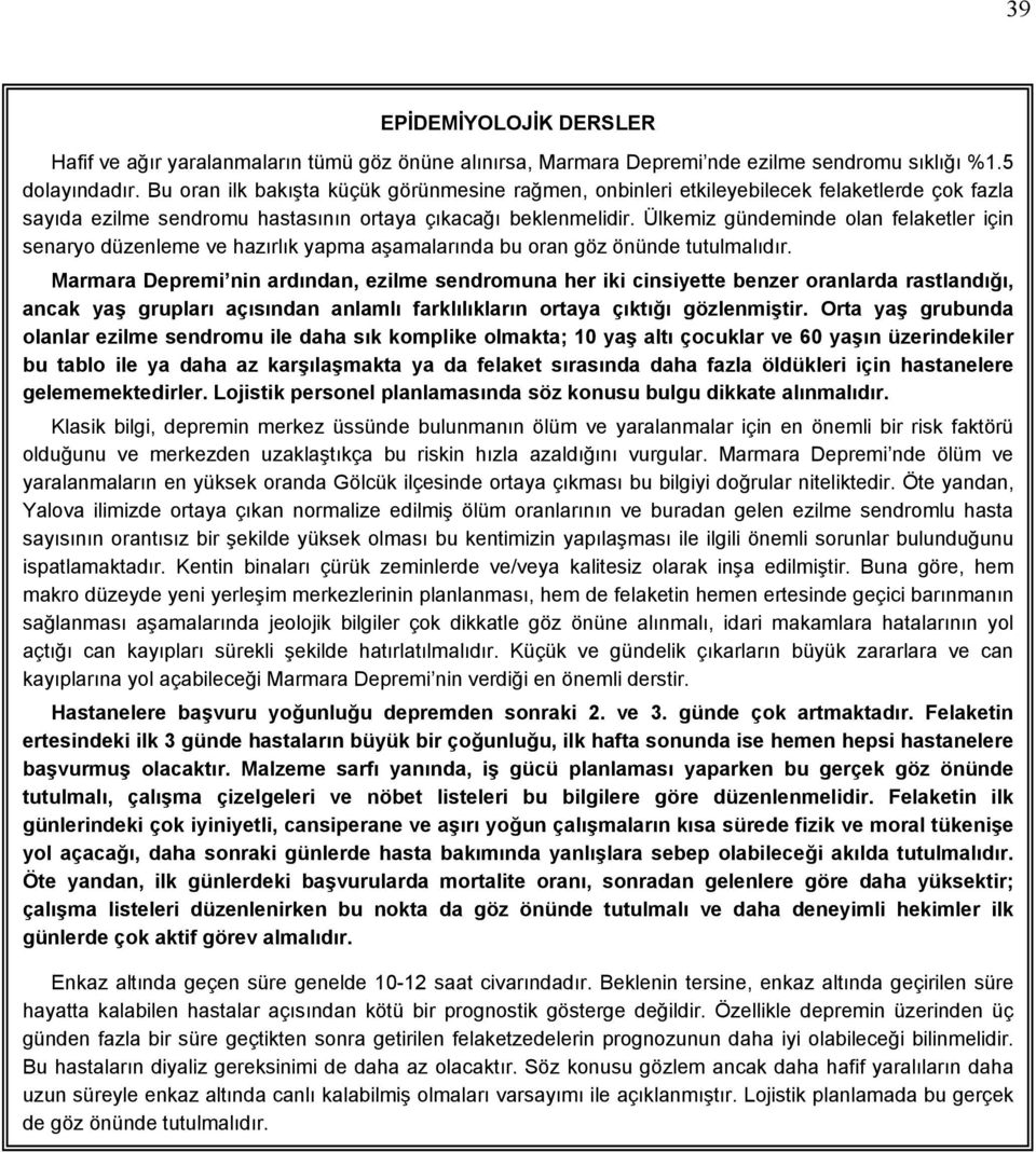 Ülkemiz gündeminde olan felaketler için senaryo düzenleme ve hazırlık yapma aşamalarında bu oran göz önünde tutulmalıdır.