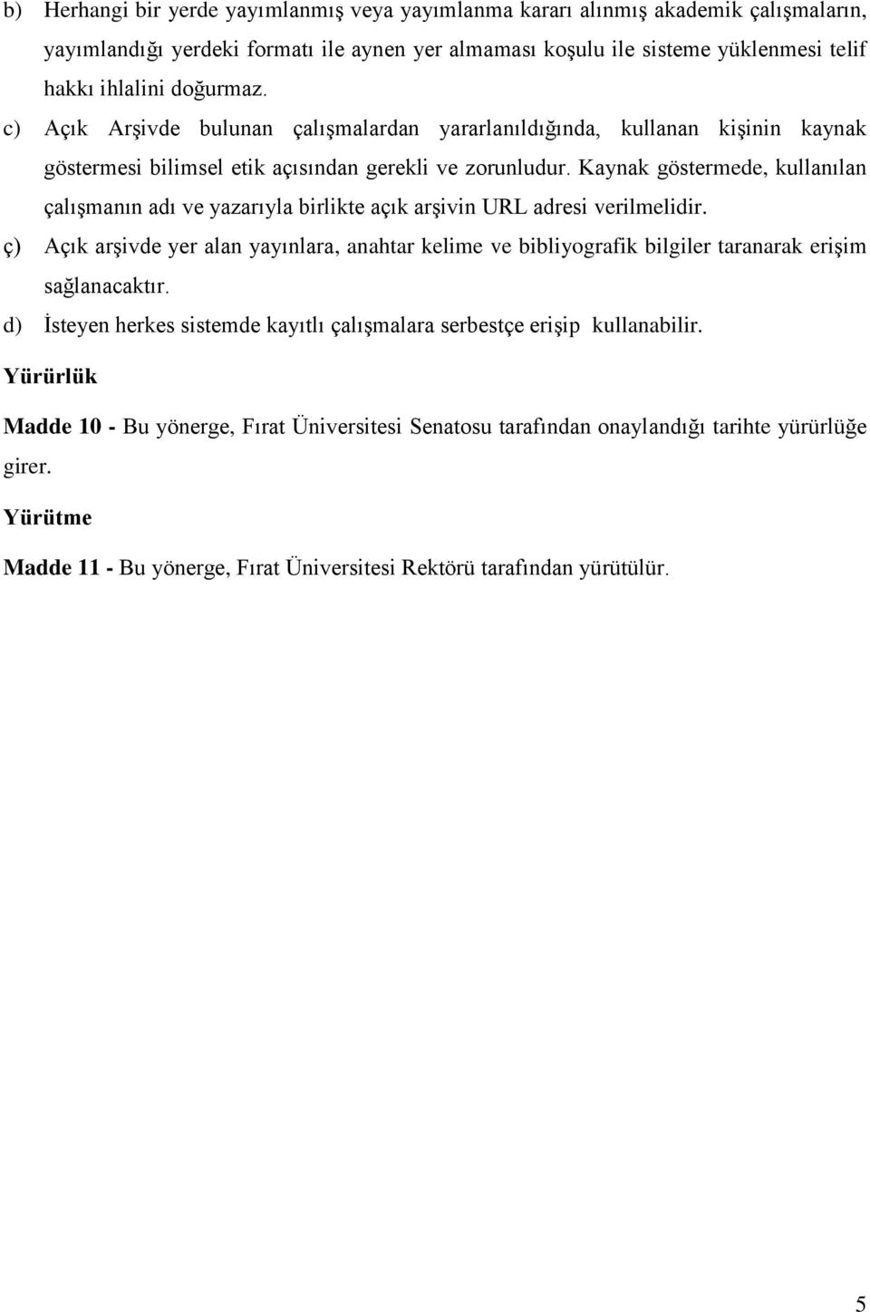 Kaynak göstermede, kullanılan çalışmanın adı ve yazarıyla birlikte açık arşivin URL adresi verilmelidir.