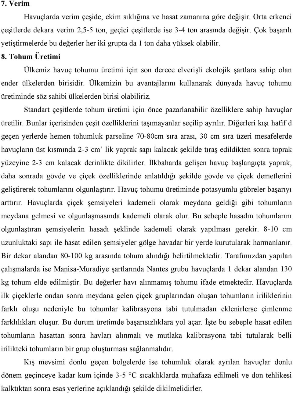 Tohum Üretimi Ülkemiz havuç tohumu üretimi için son derece elverişli ekolojik şartlara sahip olan ender ülkelerden birisidir.