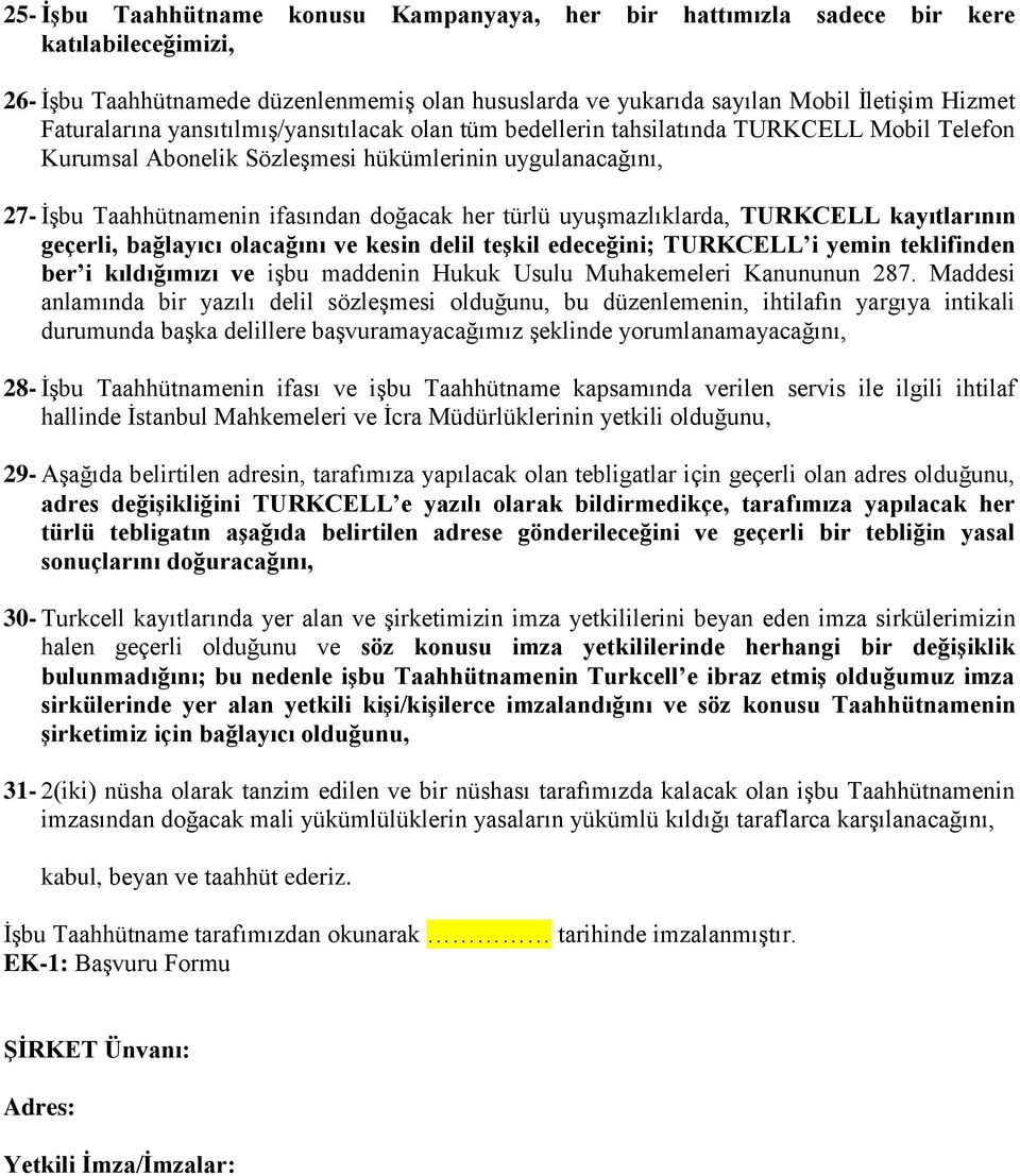 türlü uyuşmazlıklarda, TURKCELL kayıtlarının geçerli, bağlayıcı olacağını ve kesin delil teşkil edeceğini; TURKCELL i yemin teklifinden ber i kıldığımızı ve işbu maddenin Hukuk Usulu Muhakemeleri