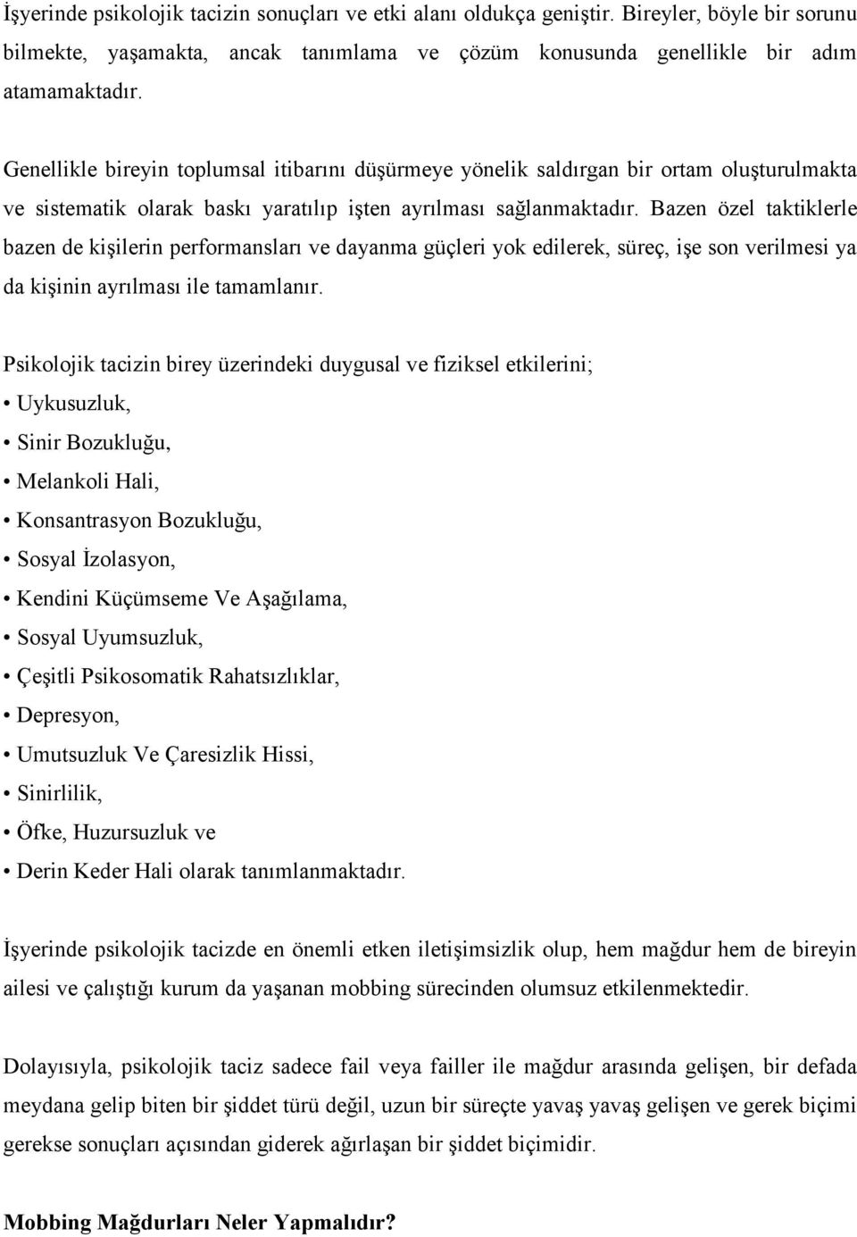 Bazen özel taktiklerle bazen de kişilerin performansları ve dayanma güçleri yok edilerek, süreç, işe son verilmesi ya da kişinin ayrılması ile tamamlanır.