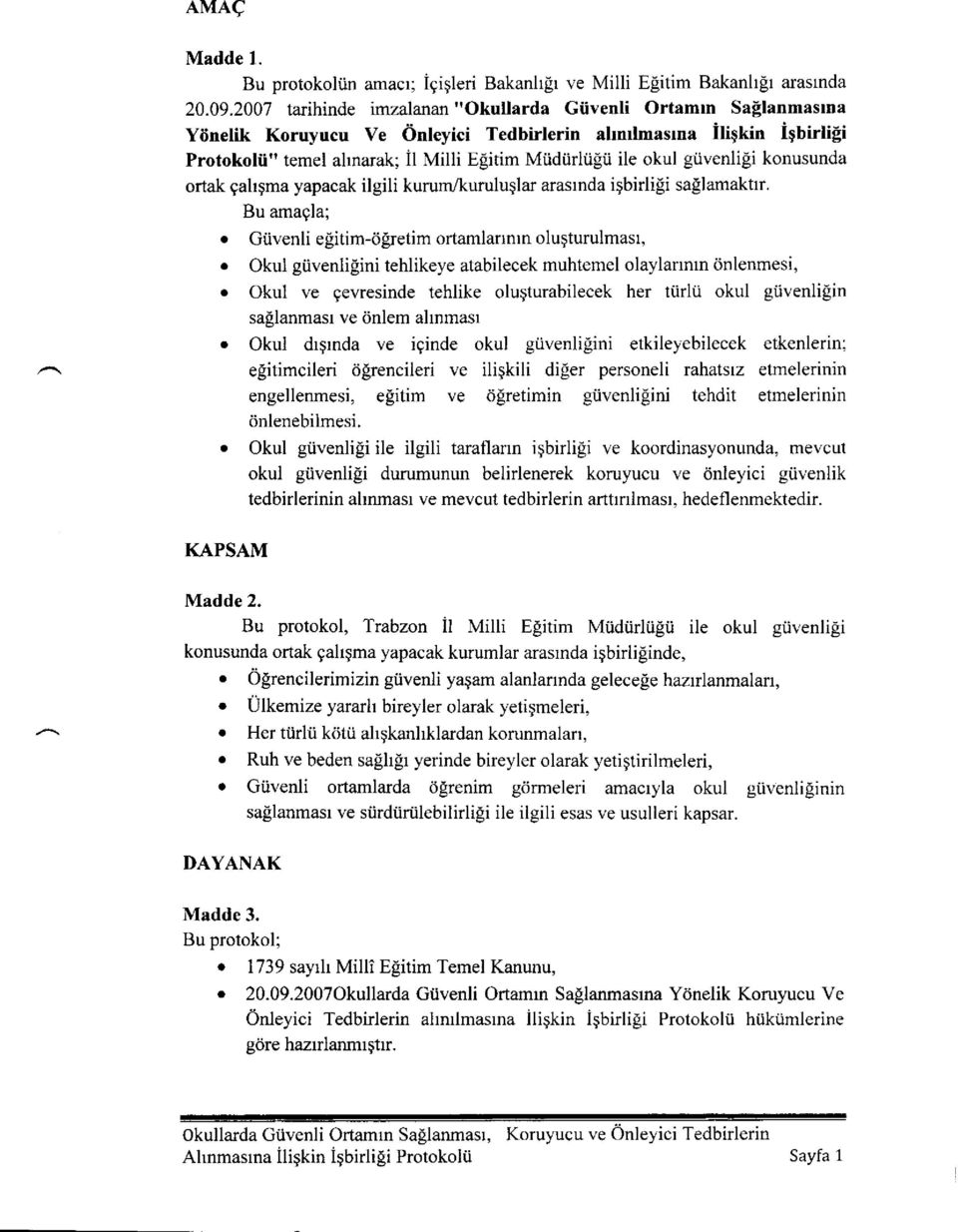 okul giivenlili konusunda ortak gahqma yapacak ilgili kurum,/kuruluglar arasrnda igbirlili sallamakttr. Bu amaqla; o Gtivenli egitim-dgretimorlamlartntnoluqturulmast,.