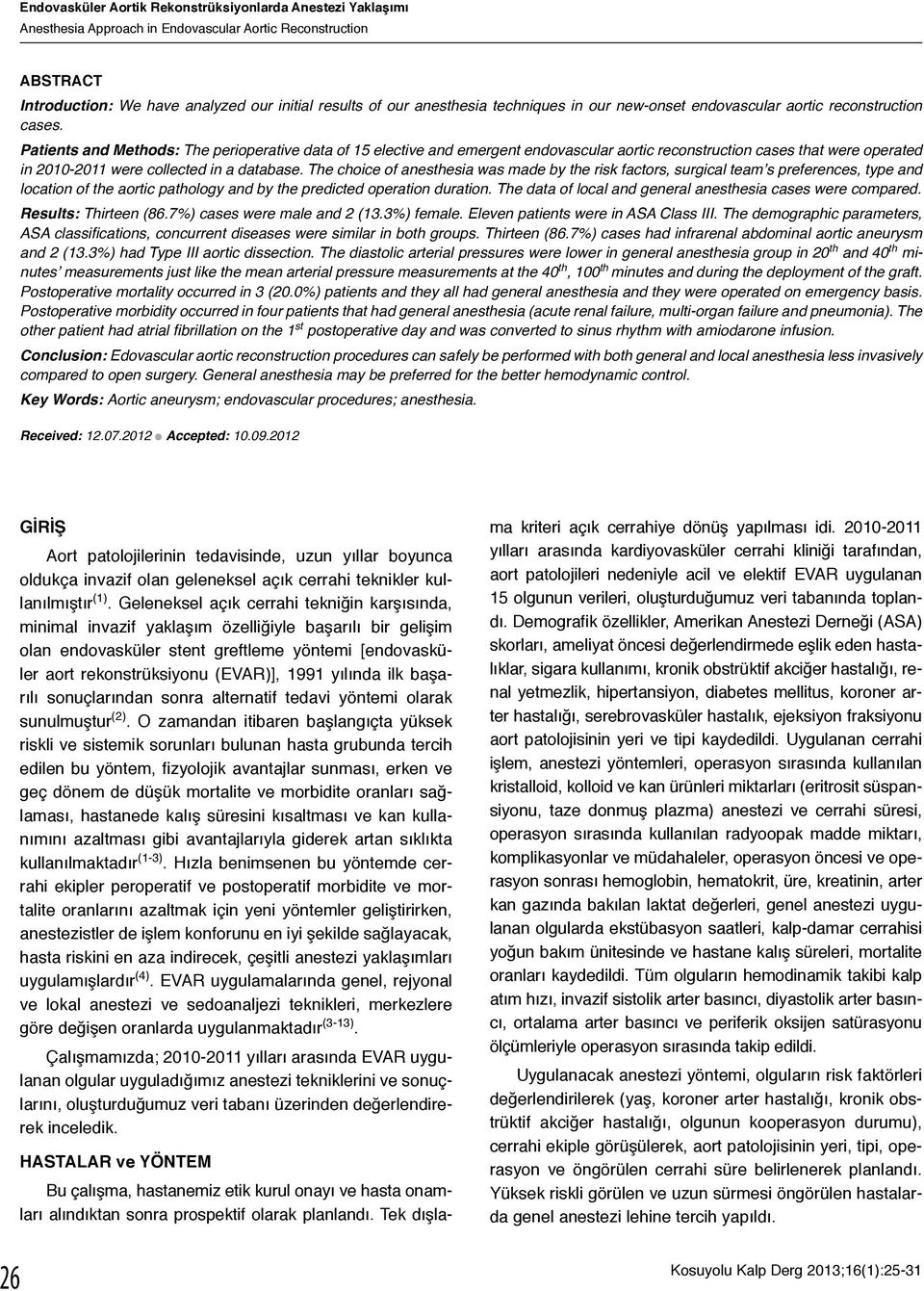 Patients and Methods: The perioperative data of 15 elective and emergent endovascular aortic reconstruction cases that were operated in 2010-2011 were collected in a database.