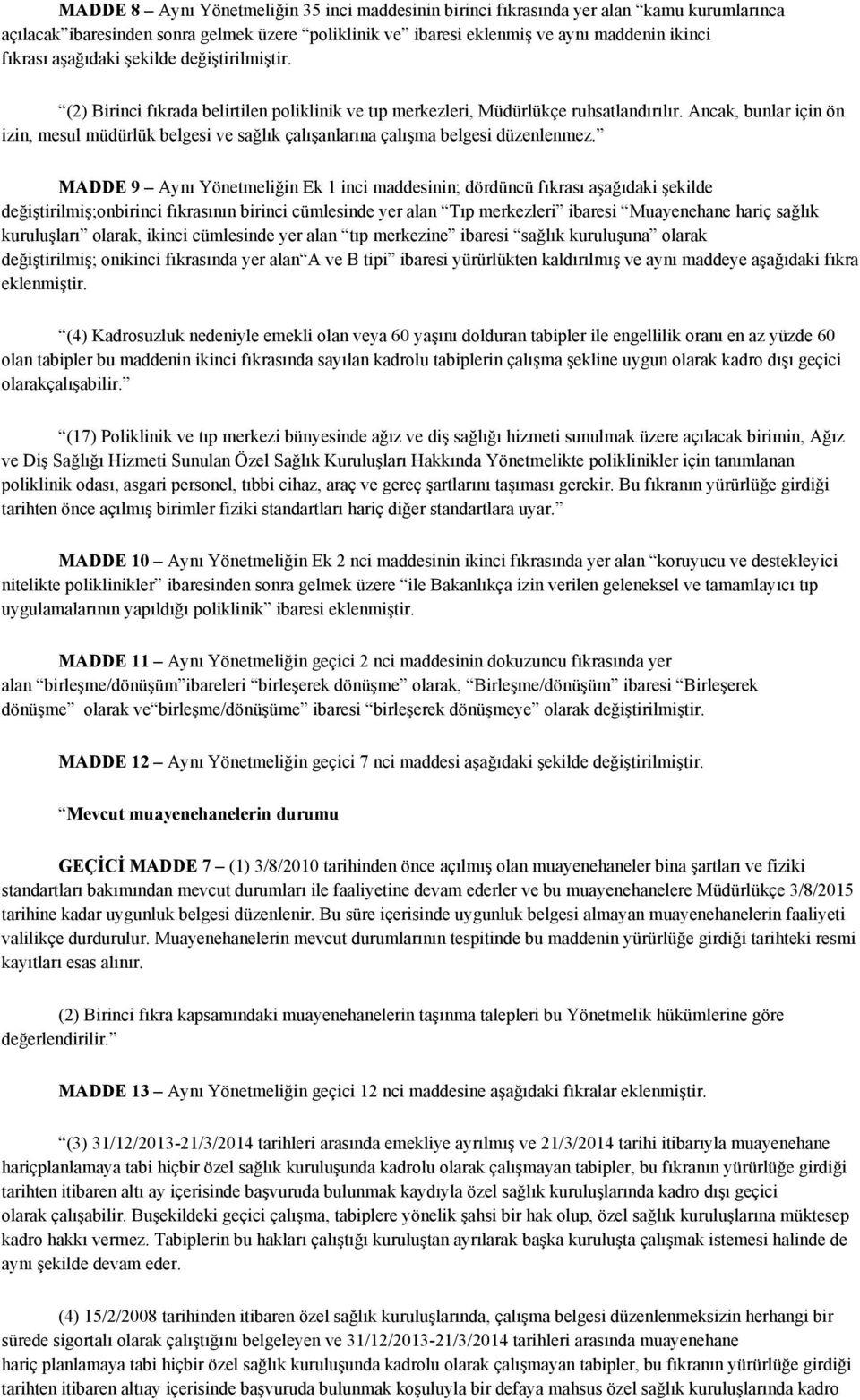 Ancak, bunlar için ön izin, mesul müdürlük belgesi ve sağlık çalışanlarına çalışma belgesi düzenlenmez.