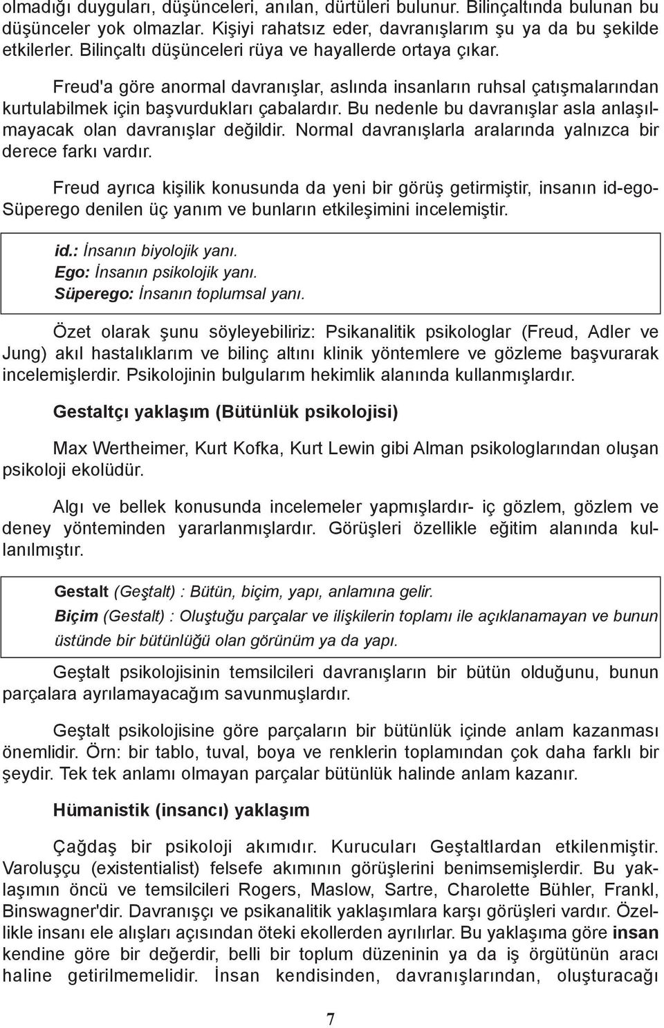 Bu nedenle bu davranýþlar asla anlaþýlmayacak olan davranýþlar deðildir. Normal davranýþlarla aralarýnda yalnýzca bir derece farký vardýr.