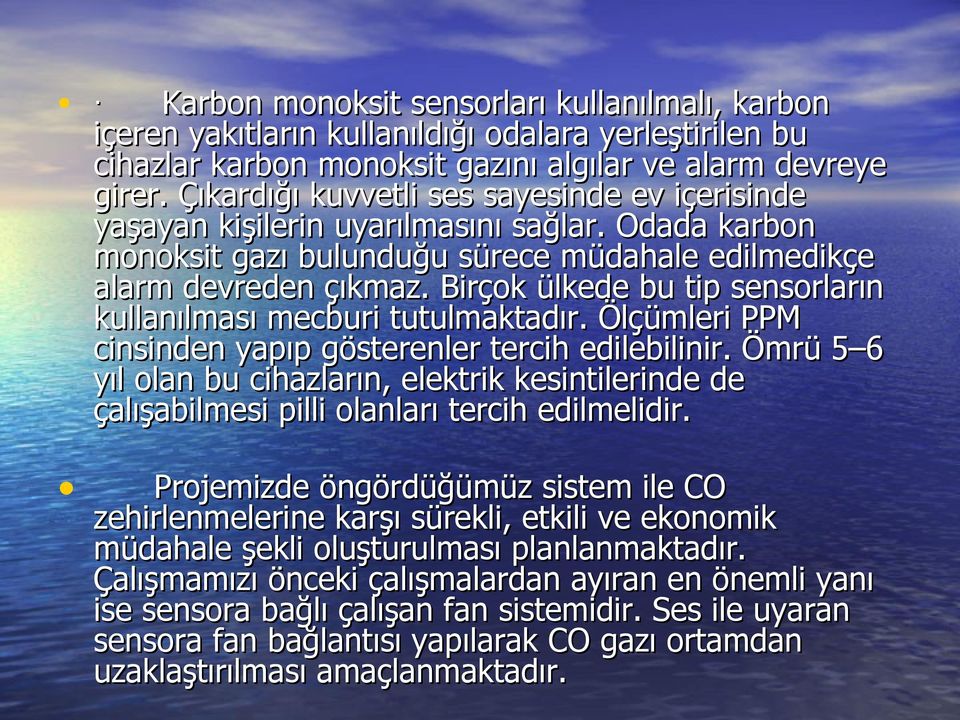 Birçok ülkede bu tip sensorların kullanılması mecburi tutulmaktadır. Ölçümleri PPM cinsinden yapıp gösterenler tercih edilebilinir.