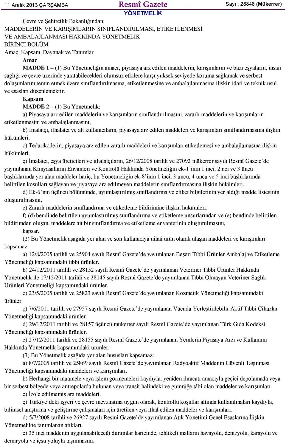 yaratabilecekleri olumsuz etkilere karşı yüksek seviyede koruma sağlamak ve serbest dolaşımlarını temin etmek üzere sınıflandırılmasına, etiketlenmesine ve ambalajlanmasına ilişkin idari ve teknik