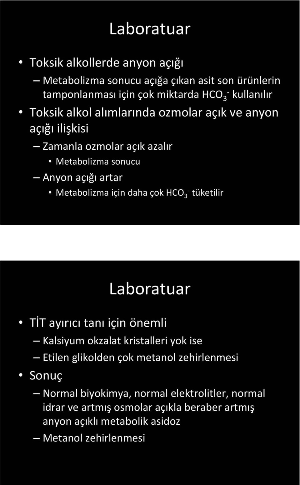 daha çok HCO 3 tüketilir Laboratuar TİT ayırıcı tanı için önemli Kalsiyum okzalat kristalleri yok ise Etilen glikolden çok metanol zehirlenmesi