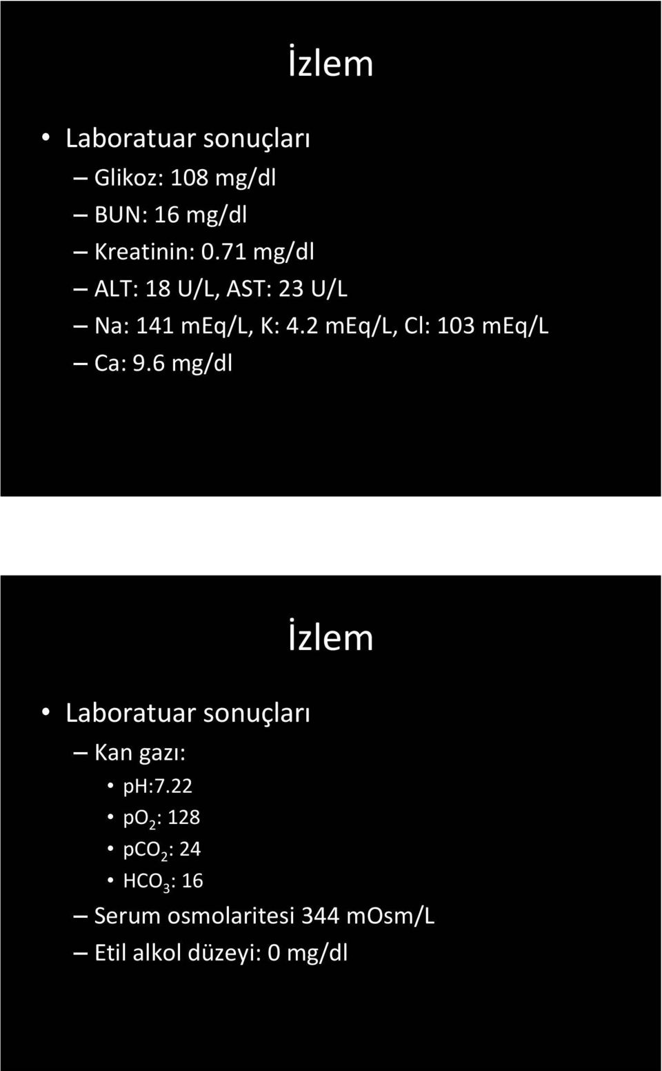 2 meq/l, Cl: 103 meq/l Ca: 9.6 mg/dl Laboratuar sonuçları Kan gazı: ph:7.