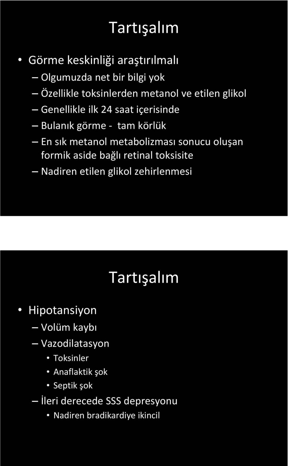 oluşan formik aside bağlı retinal toksisite Nadiren etilen glikol zehirlenmesi Hipotansiyon Volüm kaybı