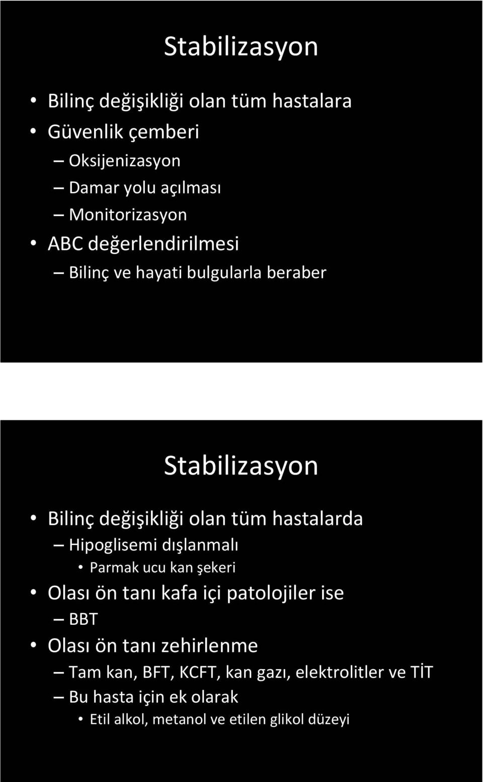 hastalarda Hipoglisemi dışlanmalı Parmak ucu kan şekeri Olası ön tanı kafa içi patolojiler ise BBT Olası ön tanı