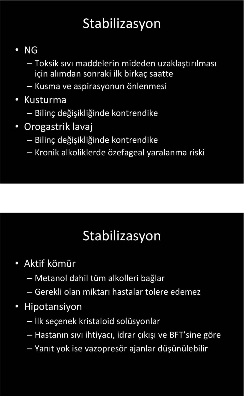 özefageal yaralanma riski Aktif kömür Stabilizasyon Metanol dahil tüm alkolleri bağlar Gerekli olan miktarı hastalar tolere edemez