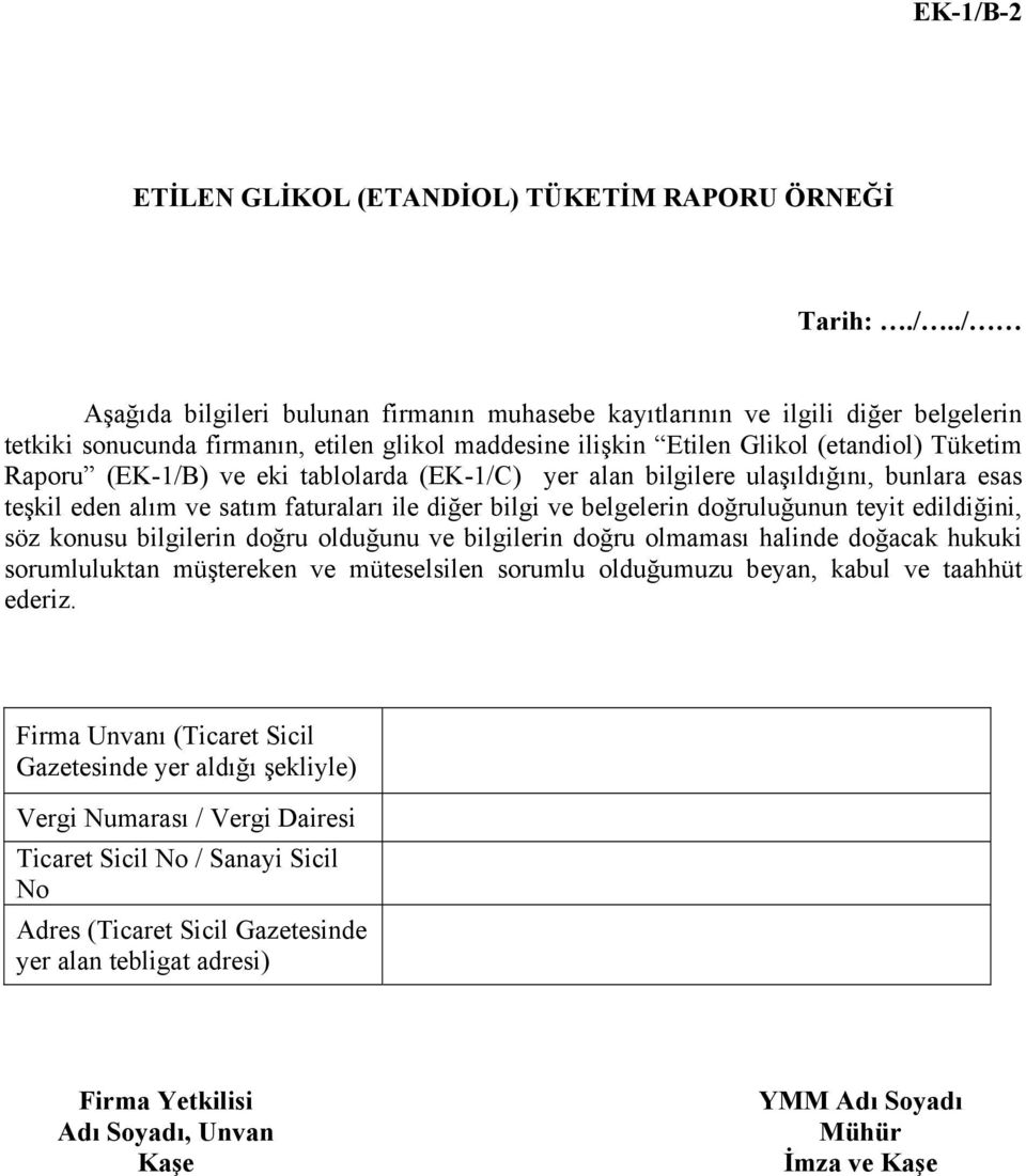 ./ Aşağıda bilgileri bulunan firmanın muhasebe kayıtlarının ve ilgili diğer belgelerin tetkiki sonucunda firmanın, etilen glikol maddesine ilişkin Etilen Glikol (etandiol) Tüketim Raporu () ve eki