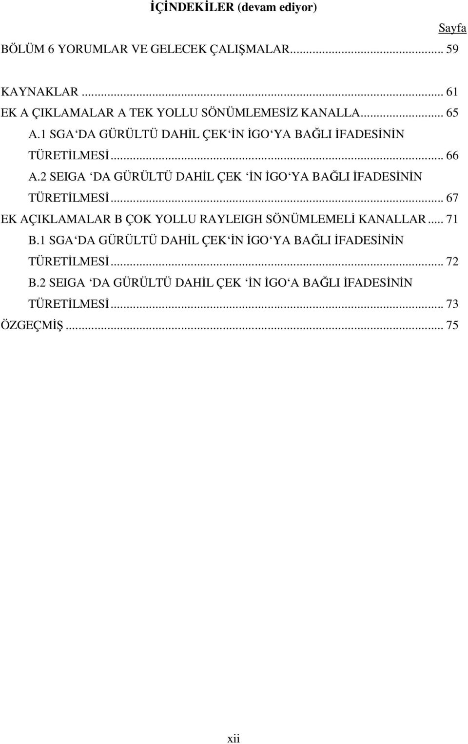 .. 66 A. SIGA DA GÜRÜLÜ DAHİL ÇK İ İGO YA BAĞLI İFADSİİ ÜRİLMSİ.