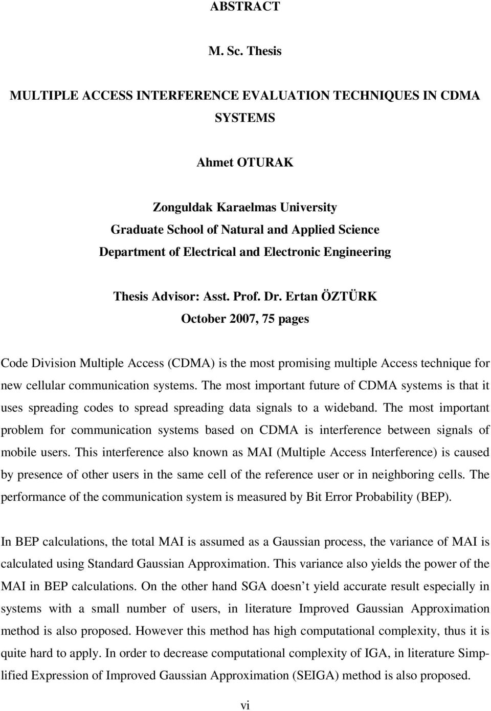 Asst. Prof. Dr. rtan ÖZÜRK Otoer 7, 75 pages Code Division Multiple Aess (CDMA) is the most promising multiple Aess tehnique for new ellular ommuniation systems.