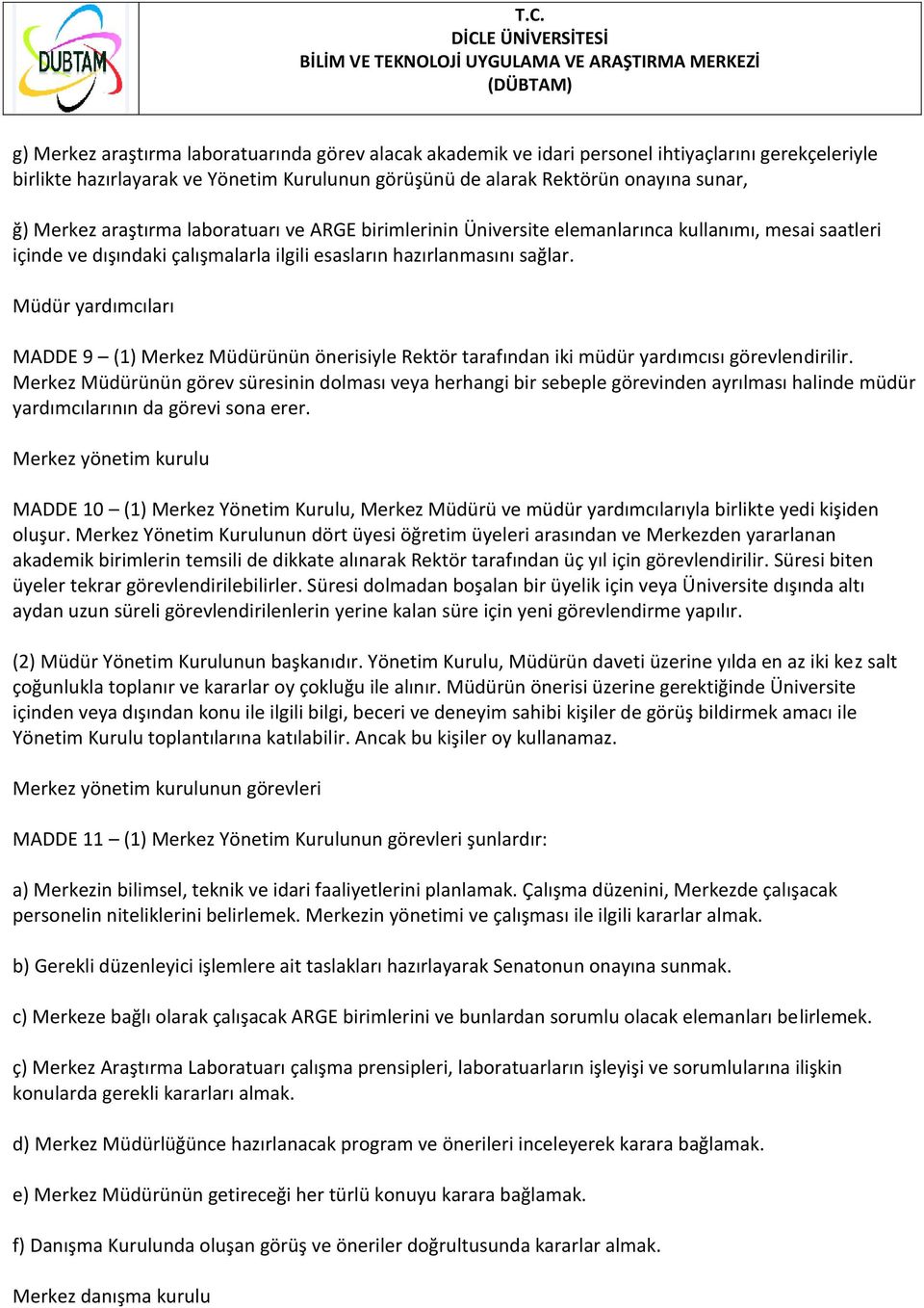 Müdür yardımcıları MADDE 9 (1) Merkez Müdürünün önerisiyle Rektör tarafından iki müdür yardımcısı görevlendirilir.