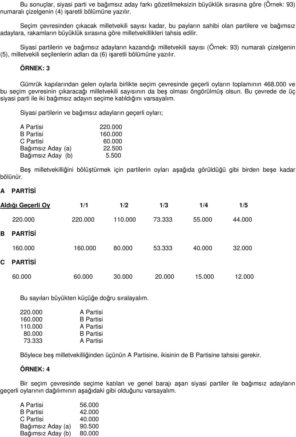 Siyasi partilerin ve bağımsız adayların kazandığı milletvekili sayısı (Örnek: 93) numaralı çizelgenin (5), milletvekili seçilenlerin adları da (6) işaretli bölümüne yazılır.