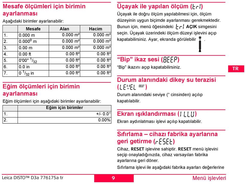 +/- 0.0 2. 0.00% Üçayak ile yapılan ölçüm ( ) Üçayak ile doğru ölçüm yapılabilmesi için, ölçüm düzeyinin uygun biçimde ayarlanması gerekmektedir. Bunun için, menü öğesindeki AÇIK simgesini seçin.