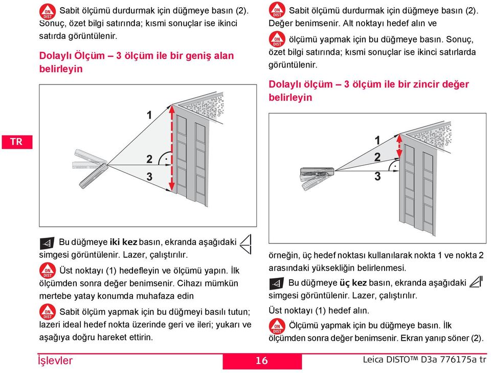 İlk ölçümden sonra değer benimsenir.