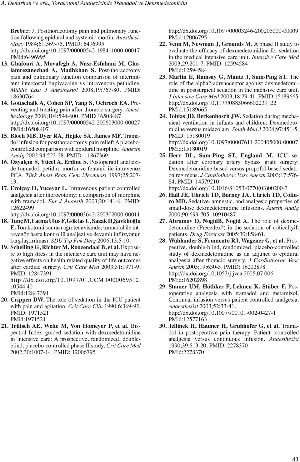 Post-thoracotomy pain and pulmonary function comparison of intermittent intercostal bupivacaine vs intravenous pethidine. Middle East J Anesthesiol 28;19:767-8. PMID: 1863764 14.