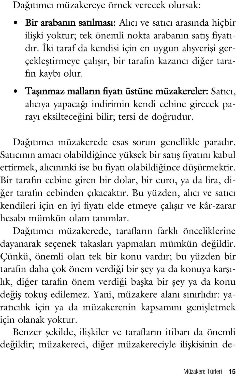 Tafl nmaz mallar n fiyat üstüne müzakereler: Sat c, al c ya yapaca indirimin kendi cebine girecek paray eksiltece ini bilir; tersi de do rudur. Da t mc müzakerede esas sorun genellikle parad r.