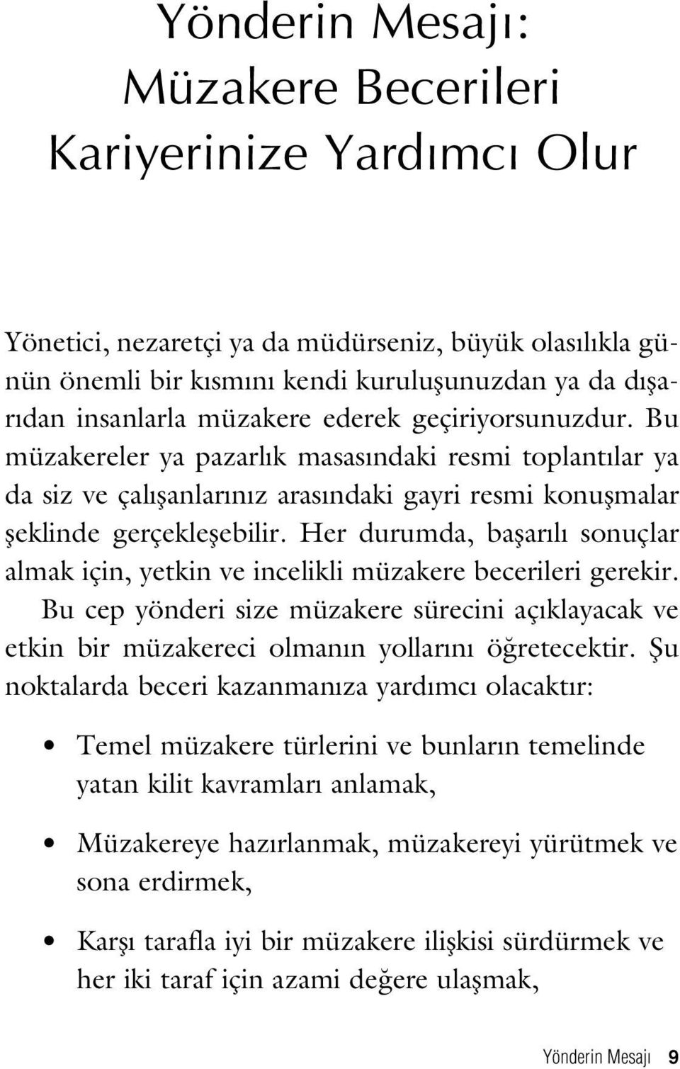 Her durumda, baflar l sonuçlar almak için, yetkin ve incelikli müzakere becerileri gerekir. Bu cep yönderi size müzakere sürecini aç klayacak ve etkin bir müzakereci olman n yollar n ö retecektir.