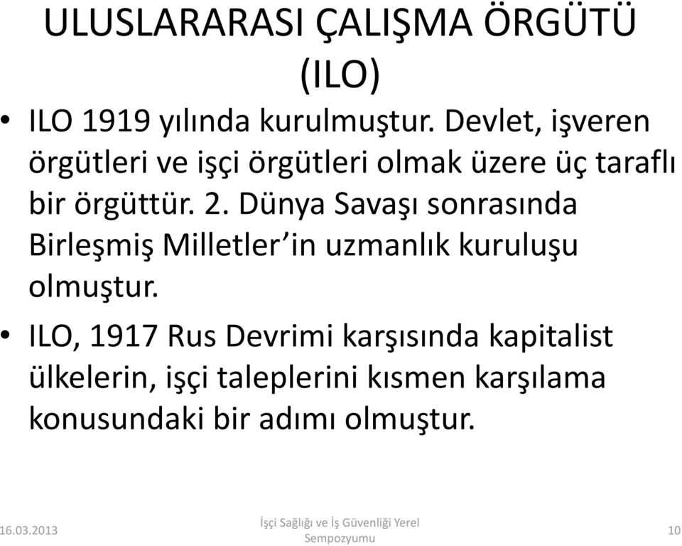 Dünya Savaşı sonrasında Birleşmiş Milletler in uzmanlık kuruluşu olmuştur.