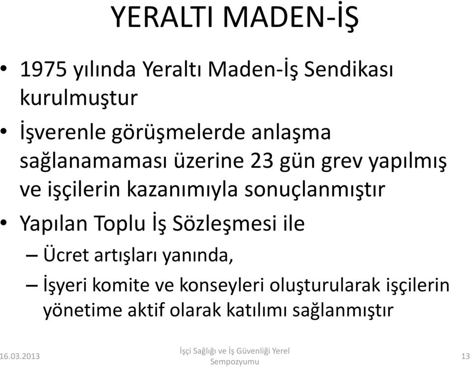 kazanımıyla sonuçlanmıştır Yapılan Toplu İş Sözleşmesi ile Ücret artışları yanında,