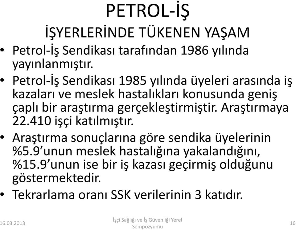 araştırma gerçekleştirmiştir. Araştırmaya 22.410 işçi katılmıştır. Araştırma sonuçlarına göre sendika üyelerinin %5.