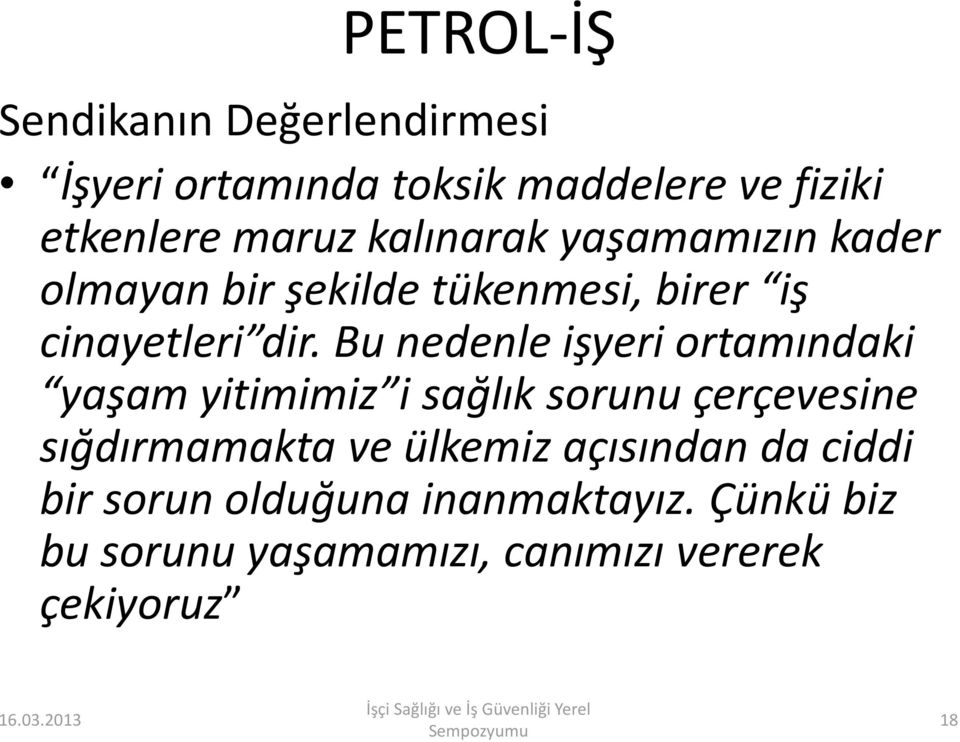 Bu nedenle işyeri ortamındaki yaşam yitimimiz i sağlık sorunu çerçevesine sığdırmamakta ve ülkemiz