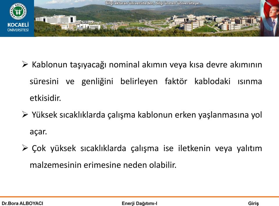 Yüksek sıcaklıklarda çalışma kablonun erken yaşlanmasına yol açar.