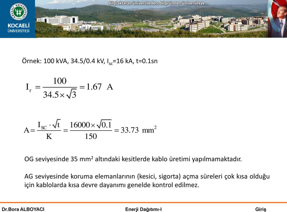 73 mm 2 OG seviyesinde 35 mm 2 altındaki kesitlerde kablo üretimi yapılmamaktadır.