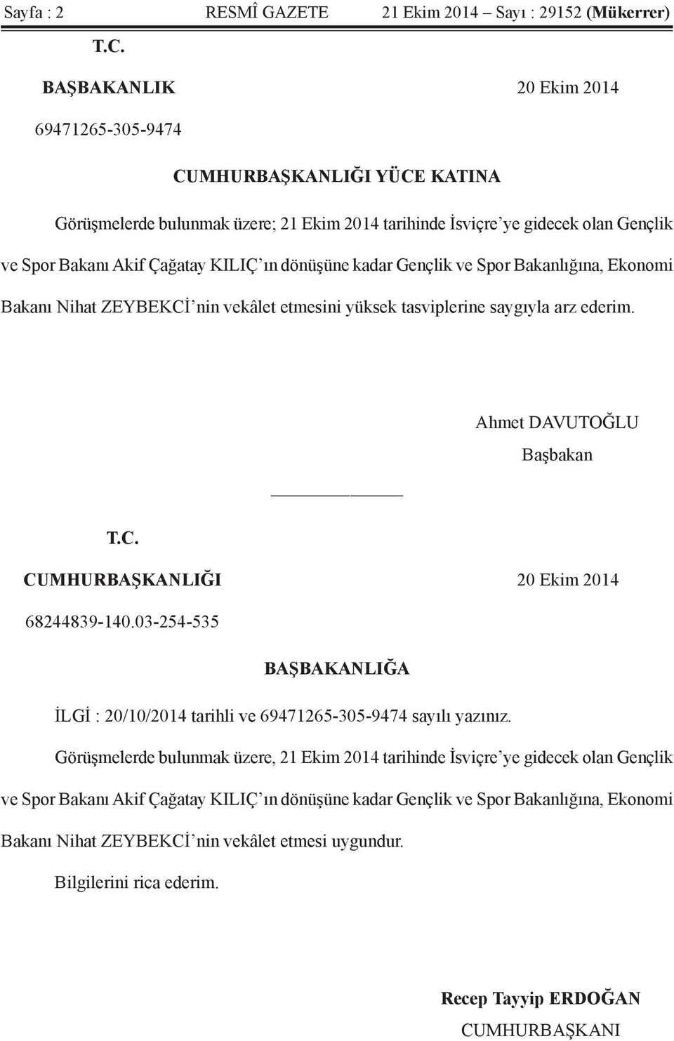 Ahmet DAVUTOĞLU Başbakan CUMHURBAŞKANLIĞI 20 Ekim 2014 68244839-140.03-254-535 BAŞBAKANLIĞA İLGİ : 20/10/2014 tarihli ve 69471265-305-9474 sayılı yazınız.