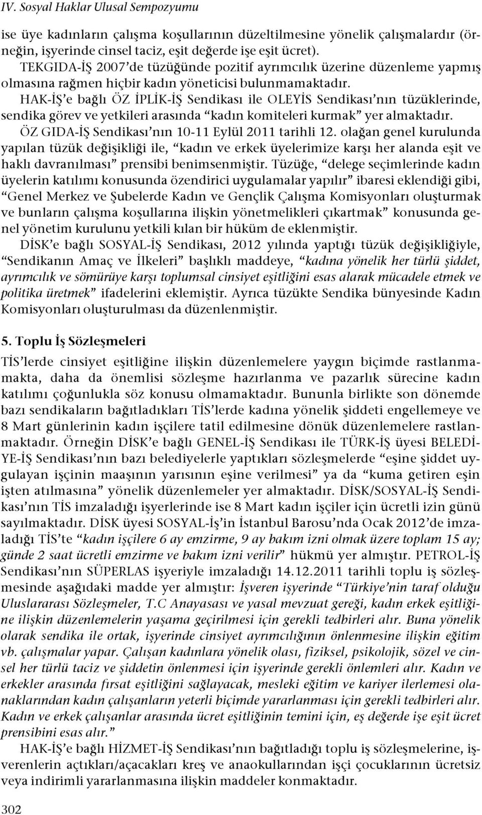 lı ÖZ "PL"K-"$ Sendikası ile OLEY"S Sendikası nın tüzüklerinde, sendika görev ve yetkileri arasında kadın komiteleri kurmak yer almaktadır. ÖZ GIDA-"$ Sendikası nın 10-11 Eylül 2011 tarihli 12. ola!