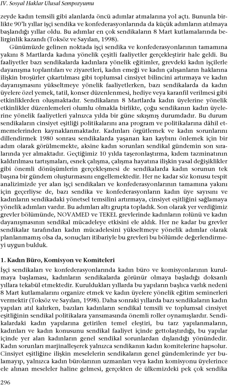 Bu adımlar en çok sendikaların 8 Mart kutlamalarında belirginlik kazandı (Toksöz ve Sayılan, 1998).