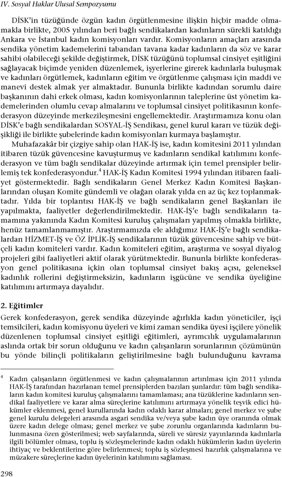 i#tirmek, D"SK tüzü!ünü toplumsal cinsiyet e#itli!ini sa!layacak biçimde yeniden düzenlemek, i#yerlerine girerek kadınlarla bulu#mak ve kadınları örgütlemek, kadınların e!