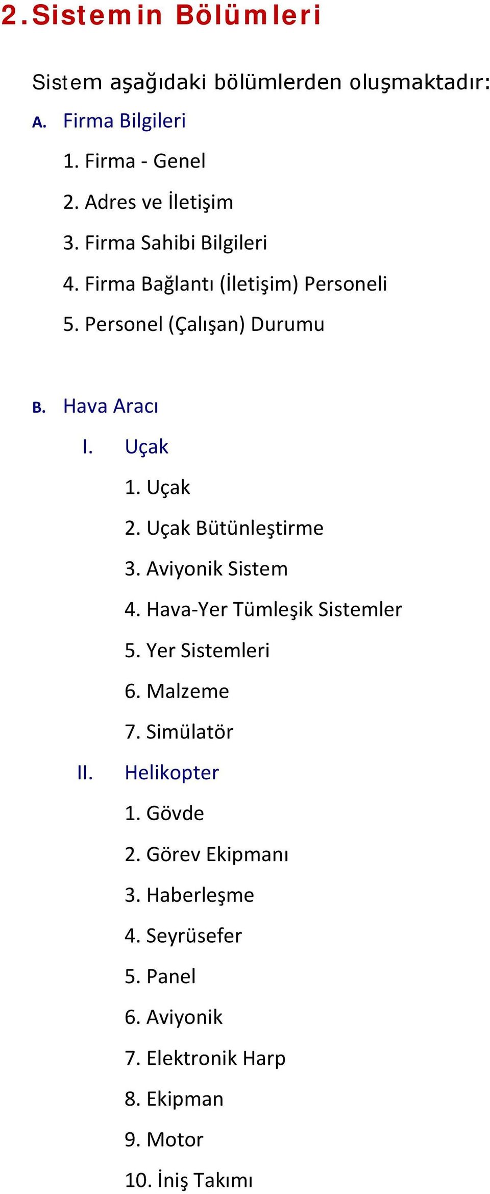 Uçak Bütünleştirme 3. Aviyonik Sistem 4. Hava-Yer Tümleşik Sistemler 5. Yer Sistemleri 6. Malzeme 7. Simülatör II.